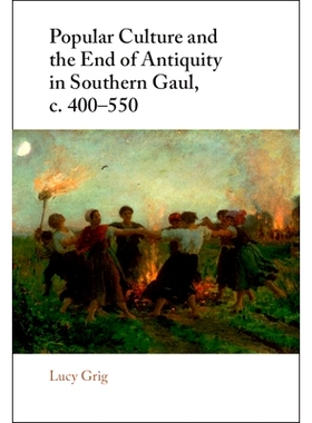 预订 Popular Culture and the End of Antiquity in Southern Gaul, c. 400–550 南高卢的大众文化与古代终结 400-550 年: 97811