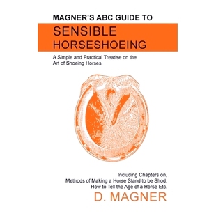 the Magner Practical and Simple Art Horses Shoeing Includin Sensible ABC Horseshoeing Guide 预订 Treatise