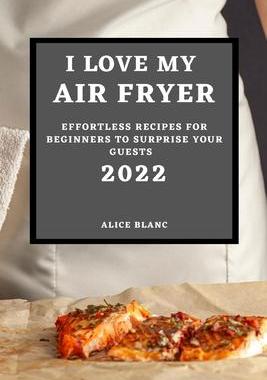 [预订]I Love My Air Fryer 2022: Effortless Recipes for Beginners to Surprise Your Guests 9781804501719
