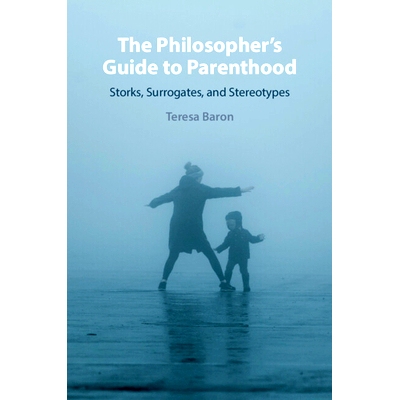 预订 The Philosopher’s Guide to Parenthood: Storks, Surrogates, and Stereotypes 哲学家为人父母指南：鹳、代孕者和刻板印
