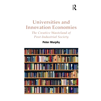 预订 Universities and Innovation Economies: The Creative Wasteland of Post-Industrial Society 大学与创新经济：后工业社会