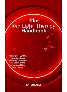 预订 The Red Light Therapy Handbook: Adopting Red Light For Natural Optimum Health: An Elaborately Evaluation Of The Adv