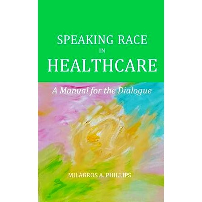 预订 Speaking Race in Healthcare: A Manual for the Dialogue: 9781729642986