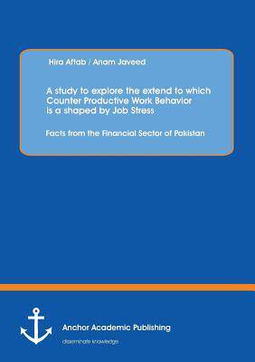 [预订]A study to explore the extend to which Counter Productive Work Behavior is a shaped by Job Stress: F 9783954890422