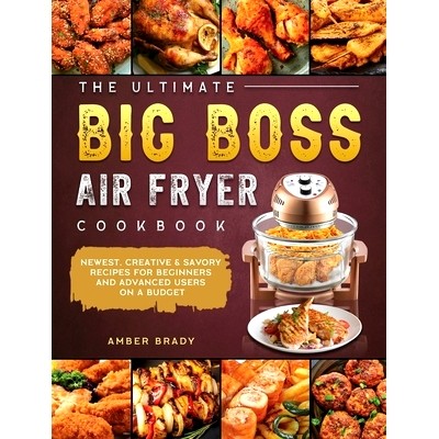 预订 The Ultimate Big Boss Air Fryer Cookbook: Newest, Creative & Savory Recipes for Beginners and Advanced Users on A B