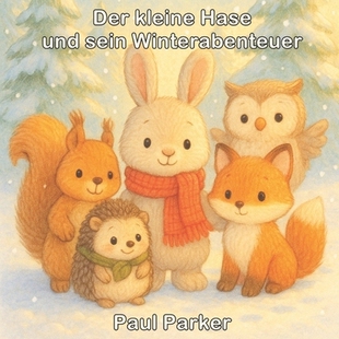 预订 Der kleine Hase und sein Winterabenteuer: Eine liebevolle Wintergeschichte über Freundschaft, Mut und Helfen 97982
