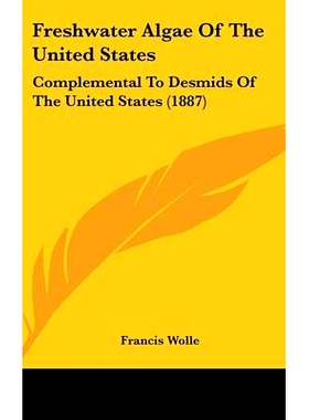 预订 Freshwater Algae Of The United States: Complemental To Desmids Of The United States (1887): 9781436984393
