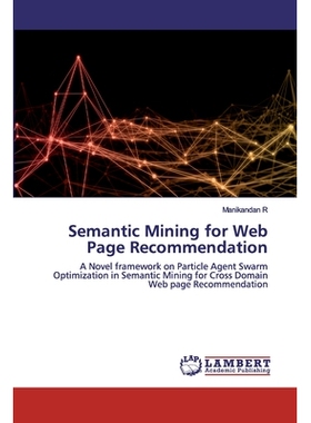 预订 Semantic Mining for Web Page Recommendation: A Novel framework on Particle Agent Swarm Optimization in Semantic Min