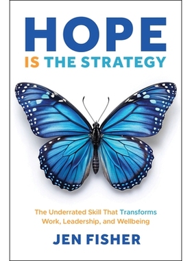 预订 Hope Is The Strategy: The Underrated Skill That Transforms Work, Leadership, And Wellbeing: 9781394362974