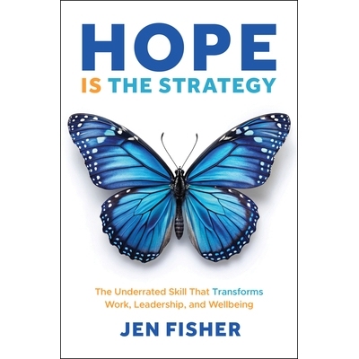 预订 Hope Is The Strategy: The Underrated Skill That Transforms Work, Leadership, And Wellbeing: 9781394362974