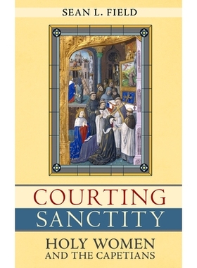 预订 Courting Sanctity: Holy Women and the Capetians 追求圣洁：圣洁的女人和开普敦人: 9781501736193