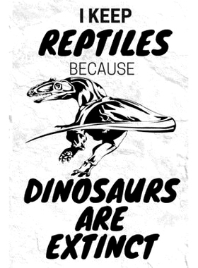 预订 I Keep Reptiles Because Dinosaurs Are Extinct: Do you have a love of reptiles that started with a fascination with