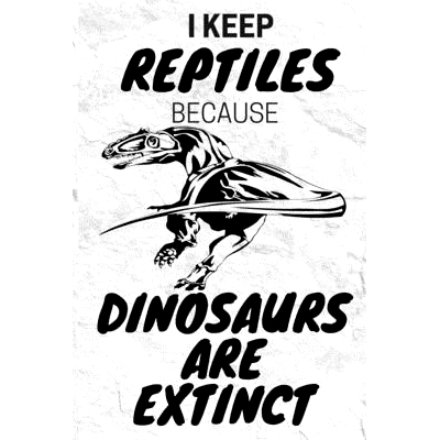 预订 I Keep Reptiles Because Dinosaurs Are Extinct: Do you have a love of reptiles that started with a fascination with