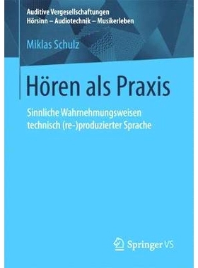 预订 Hören als Praxis: Sinnliche Wahrnehmungsweisen technisch (re-)produzierter Sprache: 9783658196530