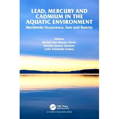 预订 Lead, Mercury and Cadmium in the Aquatic Environment: Worldwide Occurrence, Fate and Toxicity 水环境中的铅、汞与镉
