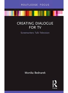 预订 Creating Dialogue for TV: Screenwriters Talk Television 为电视创造对话：编剧谈电视: 9780367139582
