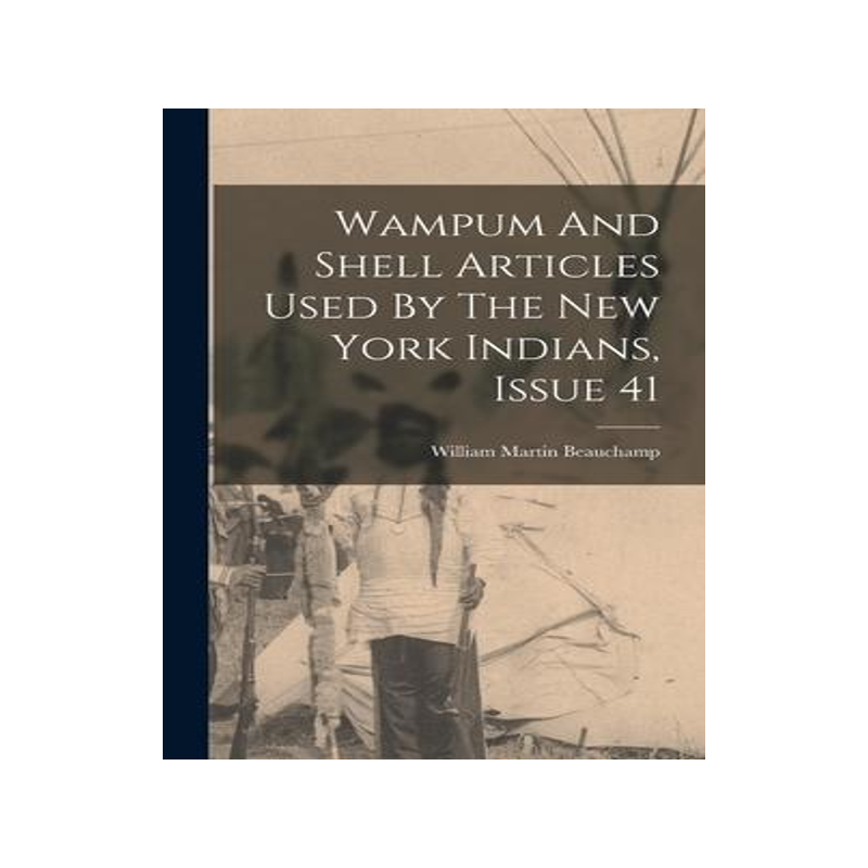 [预订]Wampum And Shell Articles Used By The New York Indians, Issue 41 9781015797994