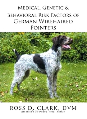预订 Medical, Genetic & Behavioral Risk Factors of German Wirehaired Pointers: 9781499059571