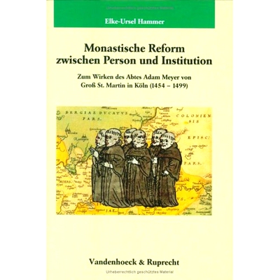 预订 Monastische Reform zwischen Person und Institution: Zum Wirken des Abtes Adam Meyer von Groß St. Martin in Köln (