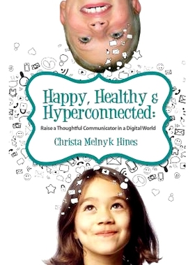 预订 Happy, Healthy & Hyperconnected: Raise a Thoughtful Communicator in a Digital World: 9780990771814