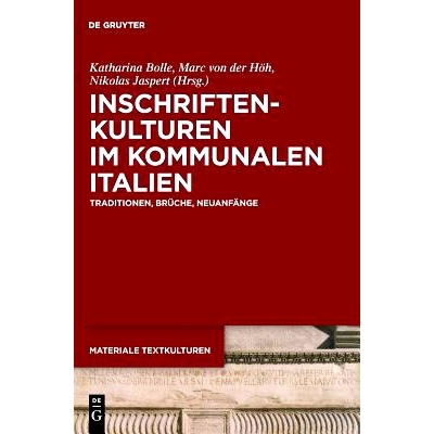 预订 Inschriftenkulturen im kommunalen Italien: Traditionen, Brüche, Neuanfänge: 9783110638363