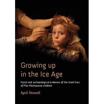 预订 Growing Up in the Ice Age: Fossil and Archaeological Evidence of the Lived Lives of Plio-Pleistocene children 在冰