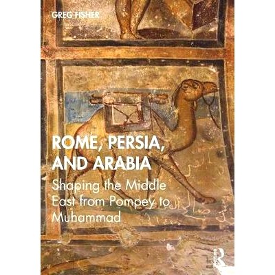 预订 Rome, Persia, and Arabia: Shaping the Middle East from Pompey to Muhammad 罗马、波斯与阿拉伯：从庞培到穆罕默德塑造