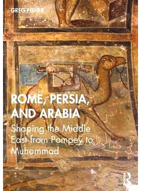 预订 Rome, Persia, and Arabia: Shaping the Middle East from Pompey to Muhammad 罗马、波斯与阿拉伯：从庞培到穆罕默德塑造