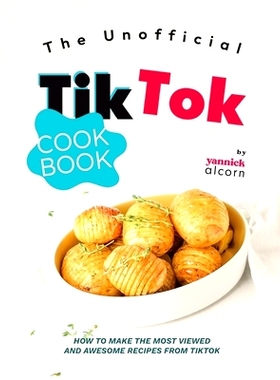 预订 The Unofficial TikTok Cookbook: How to Make the Most Viewed and Awesome Recipes from TikTok: 9798872280767