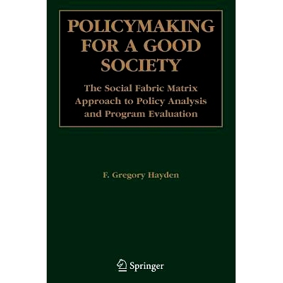 预订 Policymaking for a Good Society: The Social Fabric Matrix Approach to Policy Analysis and Program Evaluation: 97814