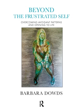 预订 Beyond the Frustrated Self: Overcoming Avoidant Patterns and Opening to Life: 9780367102289
