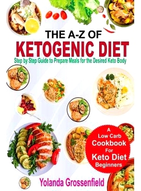 预订 The A-Z of Ketogenic Diet: Step by Step Guide to Prepare Meals for the Desired Keto Body: 9781981127467