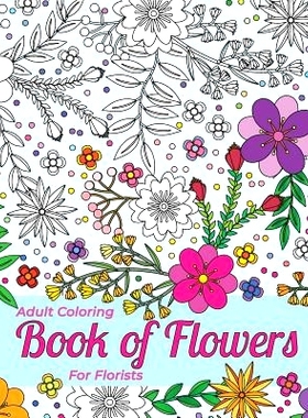 预订 Adult Coloring Book Of Flowers For Florists Providing Stress Relief And Relaxation: Outlines Of A Large Variety Of