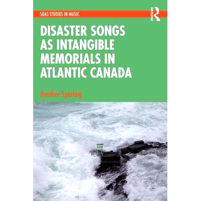 预订 Disaster Songs as Intangible Memorials in Atlantic Canada 加拿大大西洋地区非物质纪念的灾难歌曲: 9781032431147