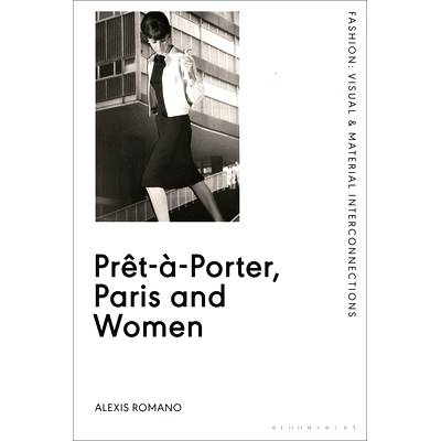 预订 Prêt-à-Porter, Paris and Women: A Cultural Study of French Readymade Fashion, 1945-68: 9781350126190