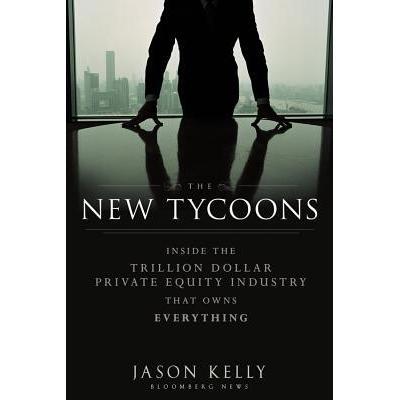 现货  The New Tycoons: Inside the Trillion Dollar Private Equity Industry That Owns Everything新富豪：拥有一切的万亿美元