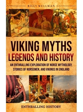 预订 Viking Myths, Legends and History: An Enthralling Exploration of Norse Mythology, Stories of Norsemen, and Vikings