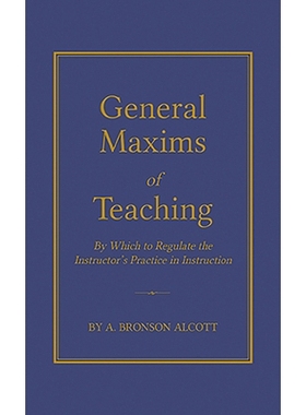 预订 General Maxims of Teaching: By Which to Regulate the Instructor’s Practice in Instruction: 9781429095433