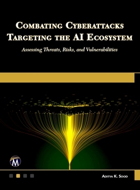 预订 Combating Cyberattacks Targeting the AI Ecosystem: Assessing Threats, Risks, and Vulnerabilities: 9781501523243