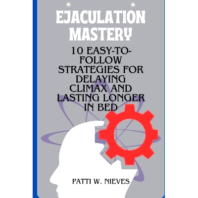 预订 Ejaculation Mastery: 10 Easy-to-Follow Strategies for Delaying Climax and Lasting Longer in Bed: 9798883358288
