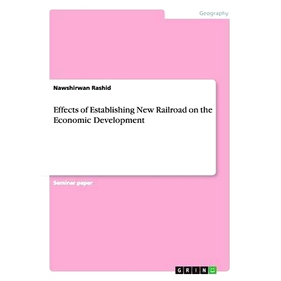 预订 Effects of Establishing New Railroad on the Economic Development: 9783668010703