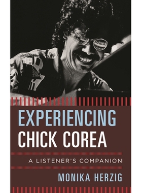 预订 Experiencing Chick Corea: A Listener’s Companion 体验奇克.考瑞阿：听众指南: 9781442244689