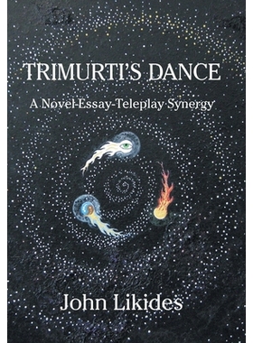 预订 Trimurti’s Dance: A Novel-Essay-Teleplay Synergy: 9798369454985