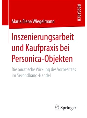 预订 Inszenierungsarbeit und Kaufpraxis bei Personica-Objekten: Die auratische Wirkung des Vorbesitzes im Secondhand-Han