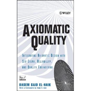 预订 Axiomatic Quality: Integrating Axiomatix Design With Six-Sigma, Reliability, And Quality Engineering 公理化质量与可