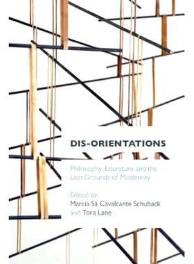预订 Dis-orientations: Philosophy, Literature and the Lost Grounds of Modernity 迷失方向：哲学、文学与现代性迷失的原由（