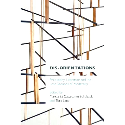 预订 Dis-orientations: Philosophy, Literature and the Lost Grounds of Modernity 迷失方向：哲学、文学与现代性迷失的原由（