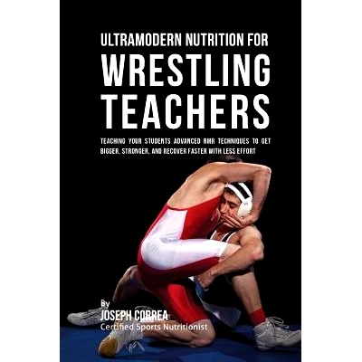 预订 Ultramodern Nutrition for Wrestling Teachers: Teaching Your Students Advanced RMR Techniques to Get Bigger, Stronge