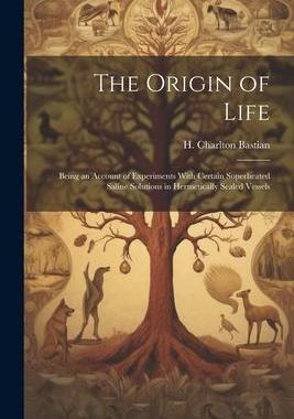 [预订]The Origin of Life; Being an Account of Experiments With Certain Superheated Saline Solutions in Her 9781021495341