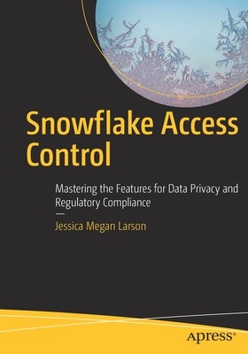 【预订】Snowflake Access Control: Mastering the Features for Data Privacy and Regulatory Compliance 9781484280379